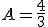A=\frac{4}{3}