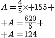 A=\frac{4}{5}\times 155
 \\ A=\frac{620}{5}
 \\ A=124