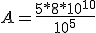 A=\frac{5*8*10^{10}}{10^5}