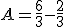 A=\frac{6}{3}-\frac{2}{3}