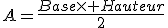 A=\frac{Base\times Hauteur}{2}