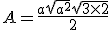 A=\frac{a\sqrt{a^{2}}\sqrt{3\times2}}{2}