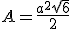 A=\frac{a^{2}\sqrt{6}}{2}