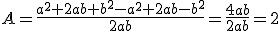 A=\frac{a^{2}+2ab+b^{2}-a^{2}+2ab-b^{2}}{2ab}=\frac{4ab}{2ab}=2