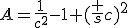 A=\frac1{c^2}-1+(\frac sc)^2