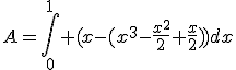 A=\int_0^1 (x-(x^3-\frac{x^2}{2}+\frac{x}{2}))dx