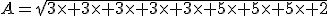A=\sqrt{3\times 3\times 3\times 3\times 3\times 5\times 5\times 5\times 2}