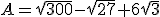 A=\sqrt{300}-\sqrt{27}+6\sqrt{3}