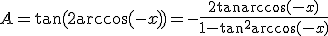 A=\tan(2\arccos(-x))=-\frac{2\tan\arccos(-x)}{1-\tan^2\arccos(-x)}