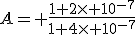 A= \fr{1+2\times 10^{-7}}{1+4\times 10^{-7}}