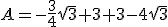 A=-\frac{3}{4}\sqrt{3}+3+3-4\sqrt{3}