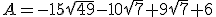 A=-15\sqrt{49}-10\sqrt{7}+9\sqrt{7}+6