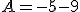 A=-5-9