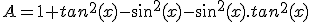 A=1+tan^{2}(x)-sin^{2}(x)-sin^{2}(x).tan^{2}(x)