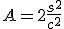 A=2\frac{s^2}{c^2}