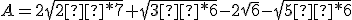 A=2\sqrt{2²*7}+\sqrt{3²*6}-2\sqrt{6}-\sqrt{5²*6}