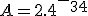 A=2.4^-^3^4
