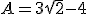 A=3\sqrt{2}-4