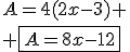 A=4(2x-3)
 \\ \fbox{A=8x-12}