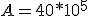 A=40*10^5