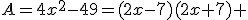 A=4x^2-49=(2x-7)(2x+7) 