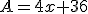 A=4x+36