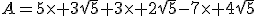 A=5\time 3\sqrt{5}+3\time 2\sqrt{5}-7\time 4\sqrt{5}