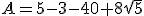 A=5-3-40+8\sqrt{5}