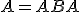 A=ABA