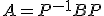 A=P^{-1}BP