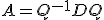 A=Q^{-1}DQ