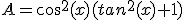 A=cos^{2}(x)(tan^{2}(x)+1)