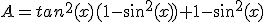 A=tan^{2}(x)(1-sin^{2}(x))+1-sin^{2}(x)
