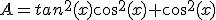 A=tan^{2}(x)cos^{2}(x)+cos^{2}(x)