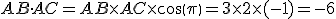 AB \cdot AC = AB \times AC \times cos(\pi) = 3 \times 2 \times (-1)= -6