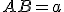 AB = a