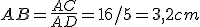 AB=\frac{AC}{AD}=16/5=3,2cm