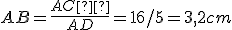 AB=\frac{AC²}{AD}=16/5=3,2cm