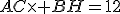 AC\times BH=12
