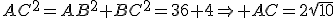 AC^2=AB^2+BC^2=36+4\Rightarrow AC=2\sqrt{10}