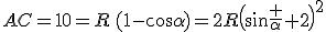 AC=10=R\,(1-\cos\alpha)=2R\(\sin\frac \alpha 2\)^2