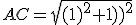 AC=sqrt{(1)^2+(1)^2}