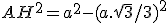 AH^2= a^2 - (a.\sqrt3/3)^2