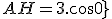 AH = 3.cos{60}