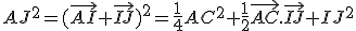 AJ^2=(\vec{AI}+\vec{IJ})^2=\frac{1}{4}AC^2+\frac{1}{2}\vec{AC}.\vec{IJ}+IJ^2