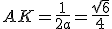 AK=\frac{1}{2a}=\frac{\sqrt{6}}{4}