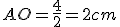 AO=\frac{4}{2}=2cm