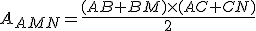 A_{AMN}=\frac{(AB+BM)\times(AC+CN)}{2}