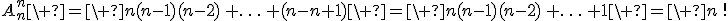 A_{n}^{n}\ =\ n(n-1)(n-2)\, \ldots\, (n-n+1)\ =\ n(n-1)(n-2)\, \ldots\, 1\ =\ n\,!