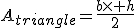 A_{triangle}=\frac{b\times h}{2}